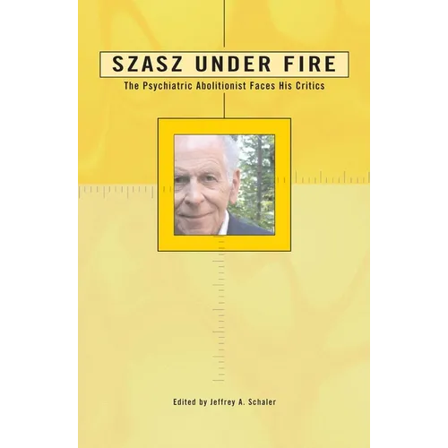 Szasz Under Fire: A Psychiatric Abolitionist Faces His Critics - Paperback