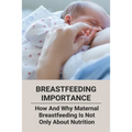 Breastfeeding Importance: How And Why Maternal Breastfeeding Is Not Only About Nutrition - Paperback