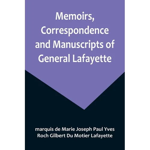 Memoirs, Correspondence and Manuscripts of General Lafayette - Paperback