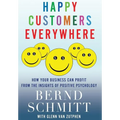 Happy Customers Everywhere: How Your Business Can Profit from the Insights of Positive Psychology - Hardcover