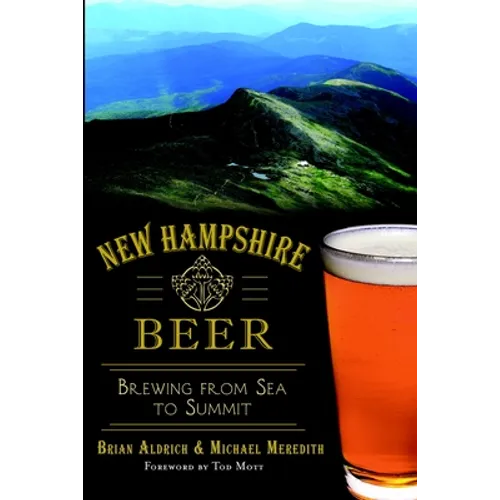 New Hampshire Beer: Brewing from Sea to Summit - Paperback