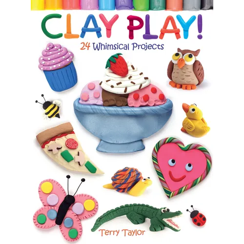 Clay Play! 24 Whimsical Projects - Paperback