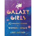 Galaxy Girls: 50 Amazing Stories of Women in Space - Hardcover