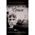 Carnage & Grace: Confessions of an Adulterous Heart - Hardcover