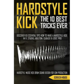 The 10 Best Hardstyle Kick Tricks Ever: Discover 10 Essential Tips How to Make a Hardstyle Kick in FL Studio, Ableton, Cubase or Logic Pro (Hardstyle - Paperback