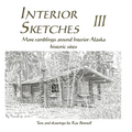 Interior Sketches III: More ramblings around Interior Alaska historic sites - Hardcover