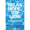 Relax More, Try Less: The Easy Path to Abundance - Paperback