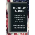 The Hollow Parties: The Many Pasts and Disordered Present of American Party Politics - Hardcover
