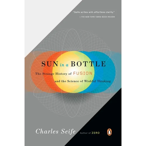 Sun in a Bottle: The Strange History of Fusion and the Science of Wishful Thinking - Paperback