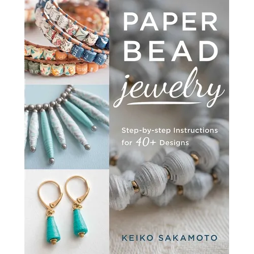Paper Bead Jewelry: Step-By-Step Instructions for 40+ Designs - Paperback