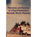 Memories and Musings of a Post-Postmodern Nomadic Mystic Madman - Paperback