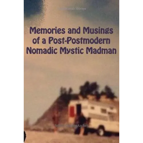 Memories and Musings of a Post-Postmodern Nomadic Mystic Madman - Paperback
