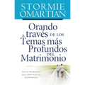 Orando a Través de Los Temas Más Profundos del Matrimonio: Los 15 Problemas Que Amenazan Tu Matrimonio - Paperback