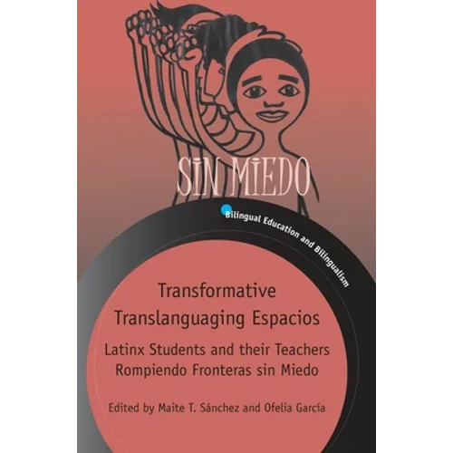 Transformative Translanguaging Espacios: Latinx Students and Their Teachers Rompiendo Fronteras Sin Miedo - Paperback