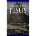Forgetting Jesus: Exposing Postmodern, Christless Evangelism - Paperback