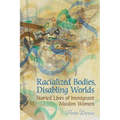 Racialized Bodies, Disabling Worlds: Storied Lives of Immigrant Muslim Women - Paperback