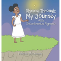 Shining Through: My Journey with Incontinentia Pigmenti - Hardcover
