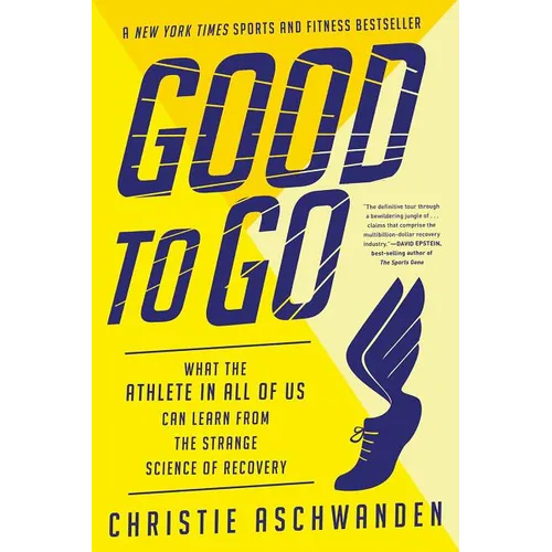 Good to Go: What the Athlete in All of Us Can Learn from the Strange Science of Recovery - Paperback