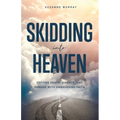 Skidding Into Heaven: Defying Death, Divorce, and Disease with Unwavering Faith - Paperback
