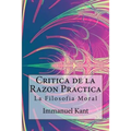 Critica de la Razon Practica - La filosofia moral ( Spanish) Edition - Paperback