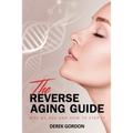The Reverse Aging Guide: Why We Age and How to Stop it - Paperback