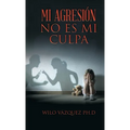 Mi Agresión No Es Mi Culpa - Hardcover
