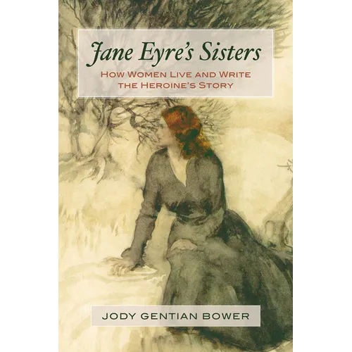 Jane Eyre's Sisters: How Women Live and Write the Heroine's Story - Paperback