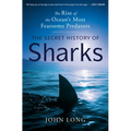 The Secret History of Sharks: The Rise of the Ocean's Most Fearsome Predators - Hardcover