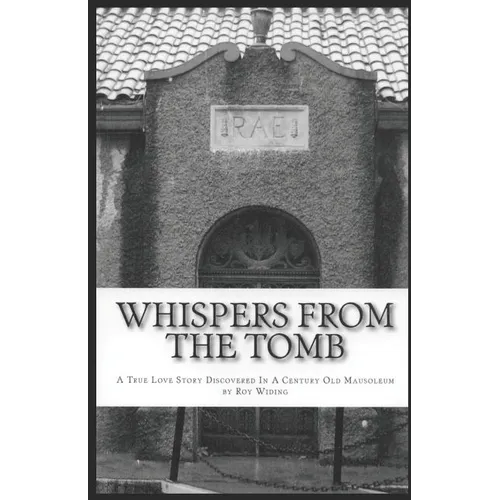 Whispers From The Tomb: A True Love Story Discovered In A Century Old Mausoleum - Paperback
