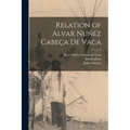 Relation of Alvar Nuñez Cabeça De Vaca - Paperback