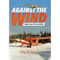 Against the Wind: Hope Sees The Invisible - Hardcover