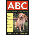 ABC Practical Guide to Dog Training: Proven Techniques by a Trainer of Trainers - Paperback