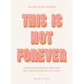 This Is Not Forever: Hopeful Reminders That God Has Abundantly More in Store (90 Devotions) - Hardcover