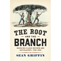 The Root and the Branch: Working-Class Reform and Antislavery, 1790-1860 - Hardcover