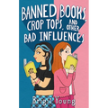 Banned Books, Crop Tops, and Other Bad Influences - Hardcover