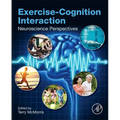 Exercise-Cognition Interaction: Neuroscience Perspectives - Hardcover