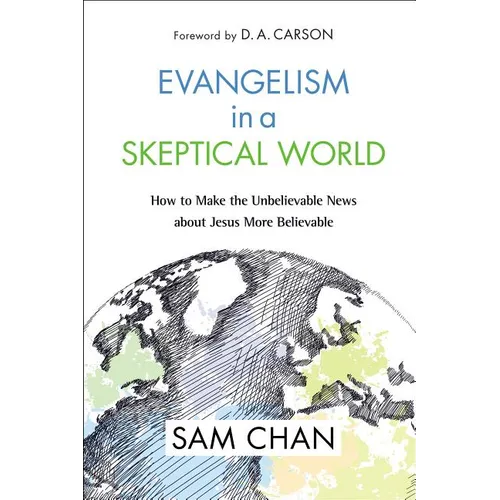 Evangelism in a Skeptical World: How to Make the Unbelievable News about Jesus More Believable - Hardcover