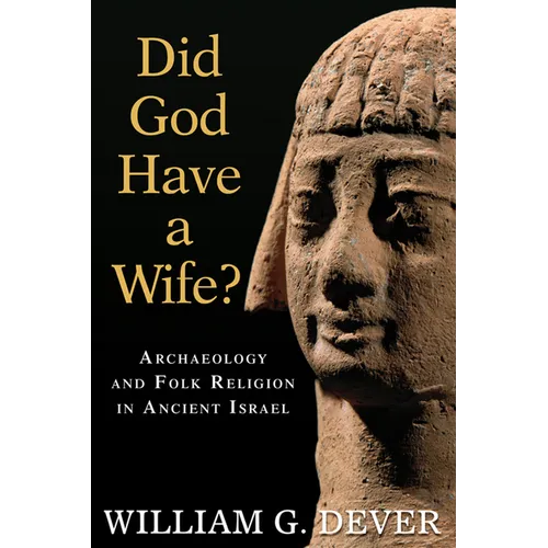 Did God Have a Wife?: Archaeology and Folk Religion in Ancient Israel - Paperback