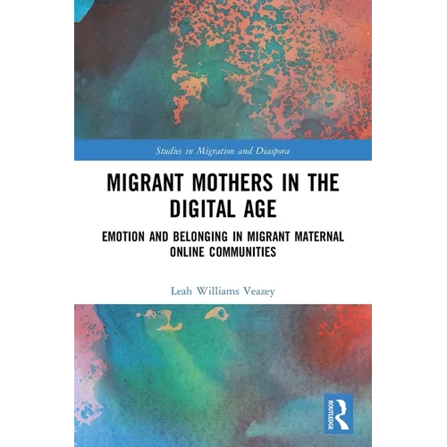 Migrant Mothers in the Digital Age: Emotion and Belonging in Migrant Maternal Online Communities - Paperback