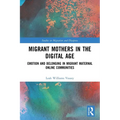 Migrant Mothers in the Digital Age: Emotion and Belonging in Migrant Maternal Online Communities - Paperback