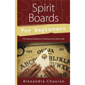 Spirit Boards for Beginners: The History & Mystery of Talking to the Other Side - Paperback
