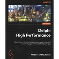 Delphi High Performance - Second Edition: Master the art of concurrency, parallel programming, and memory management to build fast Delphi apps - Paperback