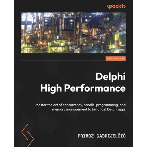 Delphi High Performance - Second Edition: Master the art of concurrency, parallel programming, and memory management to build fast Delphi apps - Paperback