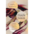 Hopeful Lament: Tending Our Grief Through Spiritual Practices - Paperback