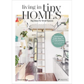 Living in Tiny Homes: Big Ideas for Small Spaces - Hardcover