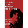 Daughters of the Russian Revolution: Vera Zasulich, Alexandra Kollontai, Louise Bryant - Paperback