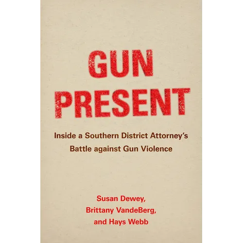 Gun Present: Inside a Southern District Attorney's Battle Against Gun Violence - Hardcover