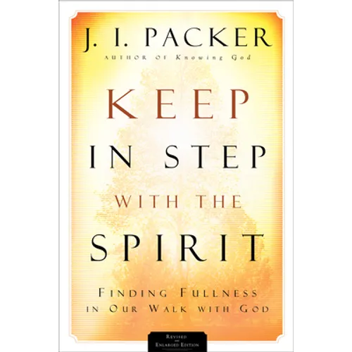 Keep in Step with the Spirit: Finding Fullness in Our Walk with God - Paperback