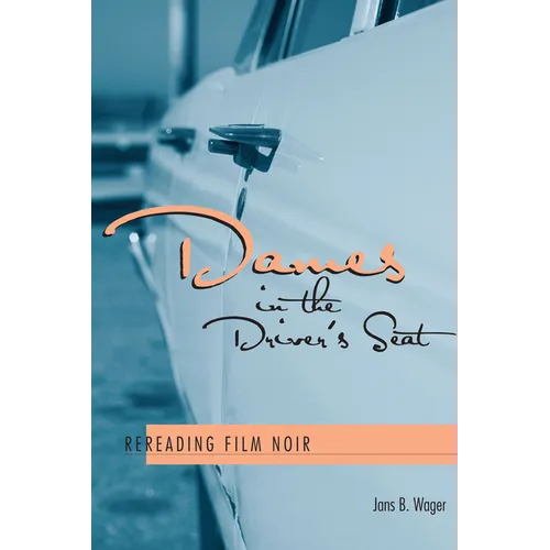 Dames in the Driver's Seat: Rereading Film Noir - Paperback