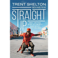 Straight Up: Honest, Unfiltered, As-Real-As-I-Can-Put-It Advice for Life's Biggest Challenges - Hardcover